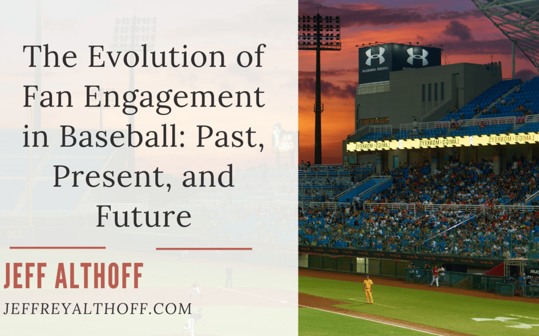 The Evolution of Fan Engagement in Baseball: Past, Present, and Future